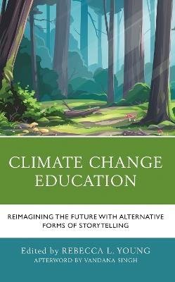 Climate Change Education: Reimagining the Future with Alternative Forms of Storytelling - cover