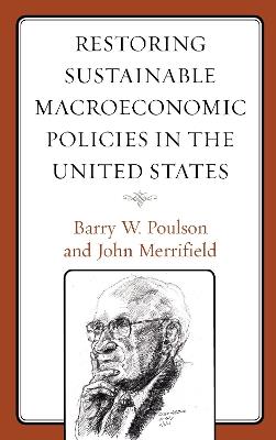 Restoring Sustainable Macroeconomic Policies in the United States - Barry W. Poulson,John Merrifield - cover