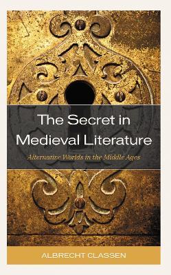 The Secret in Medieval Literature: Alternative Worlds in the Middle Ages - Albrecht Classen - cover