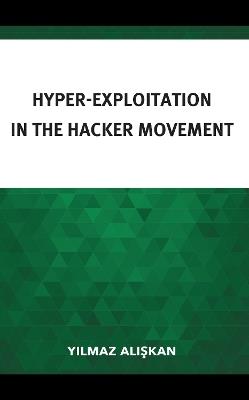 Hyper-Exploitation in the Hacker Movement - Yilmaz Aliskan - cover