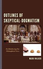 Outlines of Skeptical-Dogmatism: On Disbelieving Our Philosophical Views