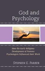 God and Psychology: How the Early Religious Development of Famous Psychologists Influenced their Work