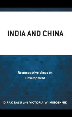 India and China: Retrospective Views on Development - Dipak Basu,Victoria W. Miroshnik - cover