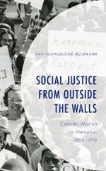 Social Justice from Outside the Walls: Catholic Women in Memphis, 1950–1970