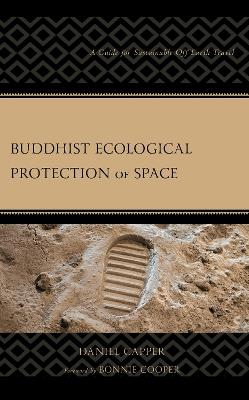 Buddhist Ecological Protection of Space: A Guide for Sustainable Off-Earth Travel - Daniel Capper - cover
