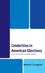 Celebrities in American Elections: Case Studies in Celebrity Politics