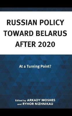 Russian Policy toward Belarus after 2020: At a Turning Point? - cover