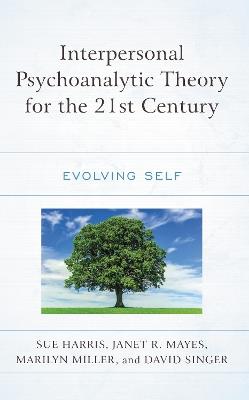 Interpersonal Psychoanalytic Theory for the 21st Century: Evolving Self - Sue Harris,Janet R. Mayes,Marilyn Miller - cover