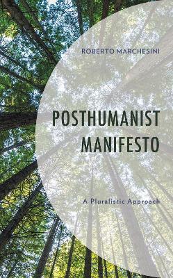 Posthumanist Manifesto: A Pluralistic Approach - Roberto Marchesini - cover