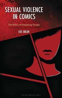 Sexual Violence in Comics: The Ethics of Visualizing Trauma - Lee Okan - cover