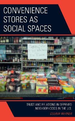 Convenience Stores as Social Spaces: Trust and Relations in Deprived Neighborhoods in the U.S. - Cosima Werner - cover