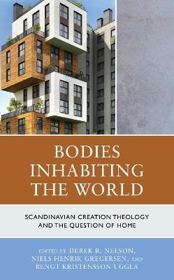 Bodies Inhabiting the World: Scandinavian Creation Theology and the Question of Home - cover