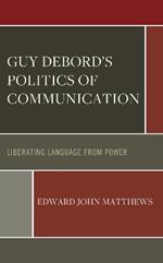 Guy Debord’s Politics of Communication: Liberating Language from Power