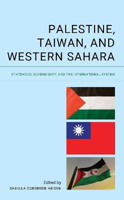 Palestine, Taiwan, and Western Sahara: Statehood, Sovereignty, and the International System - cover