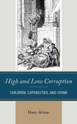 High and Low Corruption: Children, Capabilities, and Crime - Harry Adams - cover