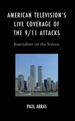 American Television’s Live Coverage of the 9/11 Attacks: Journalism on the Screen