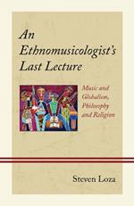 An Ethnomusicologist’s Last Lecture: Music and Globalism, Philosophy and Religion
