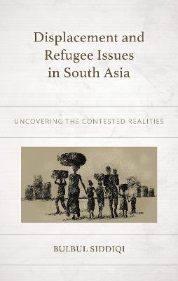 Displacement and Refugee Issues in South Asia: Uncovering the Contested Realities - cover