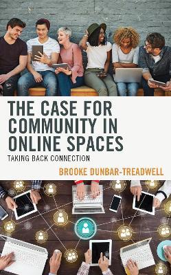 The Case for Community in Online Spaces: Taking Back Connection - Brooke Dunbar-Treadwell - cover