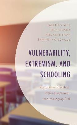 Vulnerability, Extremism, and Schooling: Restorative Practices, Policy Enactment, and Managing Risk - Garth Stahl,Ben Adams,Melanie Baak - cover