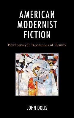 American Modernist Fiction: Psychoanalytic Recitations of Identity - John Dolis - cover