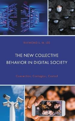 The New Collective Behavior in Digital Society: Connection, Contagion, Control - Raymond L.M. Lee - cover