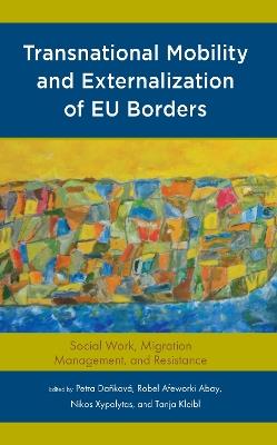 Transnational Mobility and Externalization of EU Borders: Social Work, Migration Management, and Resistance - cover