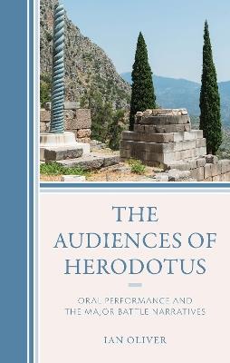 The Audiences of Herodotus: Oral Performance and the Major Battle Narratives - Ian Oliver - cover