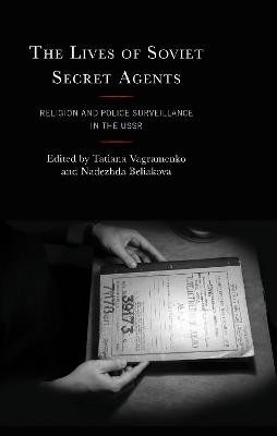 The Lives of Soviet Secret Agents: Religion and Police Surveillance in the USSR - cover