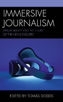 Immersive Journalism: Virtual Reality and the Future of the News Industry - cover