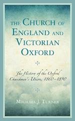 The Church of England and Victorian Oxford: The History of the Oxford Churchmen's Union, 1860–1890
