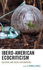 Ibero-American Ecocriticism: Cultural and Social Explorations