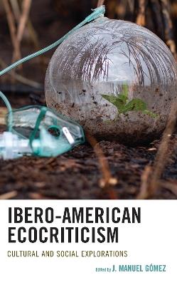 Ibero-American Ecocriticism: Cultural and Social Explorations - cover