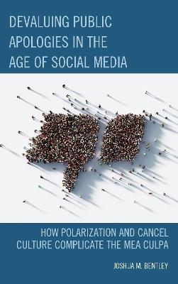 Devaluing Public Apologies in the Age of Social Media: How Polarization and Cancel Culture Complicate the Mea Culpa - Joshua M. Bentley - cover