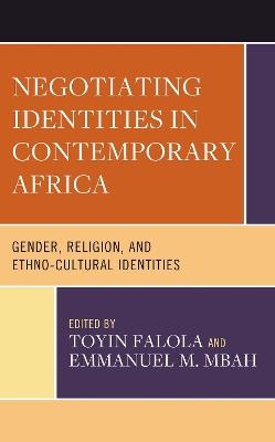 Negotiating Identities in Contemporary Africa: Gender, Religion, and Ethno-cultural Identities - cover