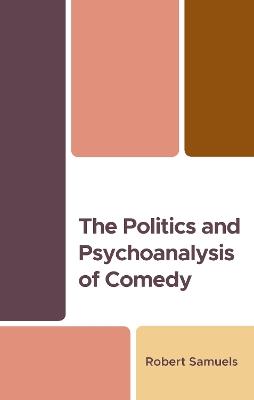 The Politics and Psychoanalysis of Comedy - Robert Samuels - cover