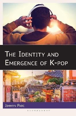 The Identity and Emergence of K-pop - Jimmyn Parc - cover