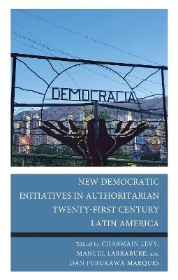 New Democratic Initiatives in Authoritarian Twenty-First Century Latin America - cover