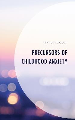 Precursors of Childhood Anxiety - Shruti Soudi - cover