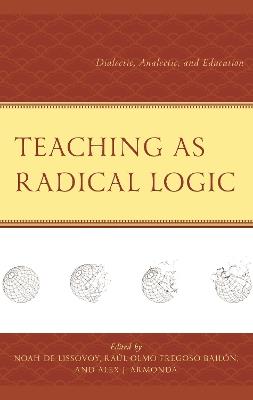 Teaching as Radical Logic: Dialectic, Analectic, and Education - cover