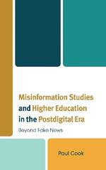Misinformation Studies and Higher Education in the Postdigital Era: Beyond Fake News