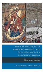 Magical Realism, Latin American Theology, and the Appearance of a Pre-Critical Theory: Mary versus Ideology