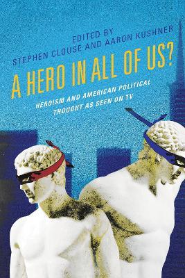 A Hero in All of Us?: Heroism and American Political Thought as Seen on TV - cover