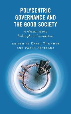 Polycentric Governance and the Good Society: A Normative and Philosophical Investigation - cover
