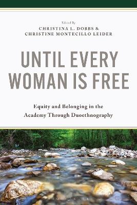 Until Every Woman Is Free: Equity and Belonging in the Academy Through Duoethnography - cover