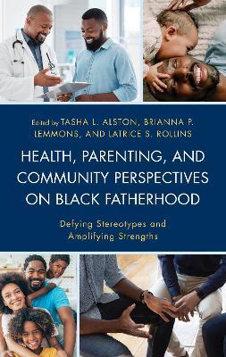Health, Parenting, and Community Perspectives on Black Fatherhood: Defying Stereotypes and Amplifying Strengths - cover