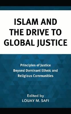 Islam and the Drive to Global Justice: Principles of Justice Beyond Dominant Ethnic and Religious Communities - cover