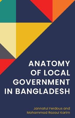Anatomy of Local Government in Bangladesh - Jannatul Ferdous,Mohammad Razaul - cover
