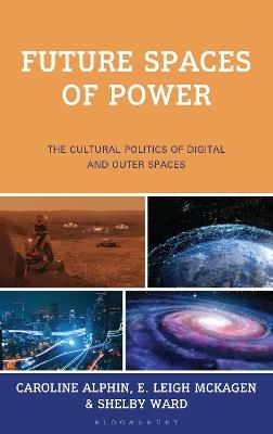 Future Spaces of Power: The Cultural Politics of Digital and Outer Spaces - cover