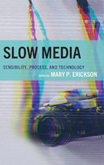 Slow Media: Sensibility, Process, and Technology
